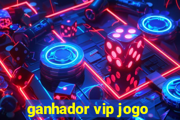 ganhador vip jogo